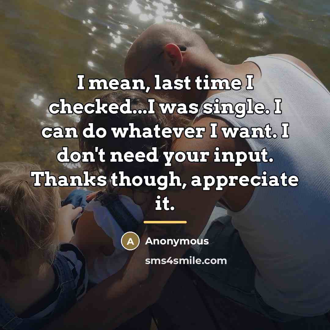 “I mean, last time I checked...I was single. I can…” quote by Anonymous
