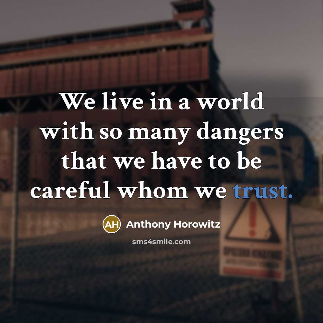 “We live in a world with so many dangers that…” quote by Anthony Horowitz