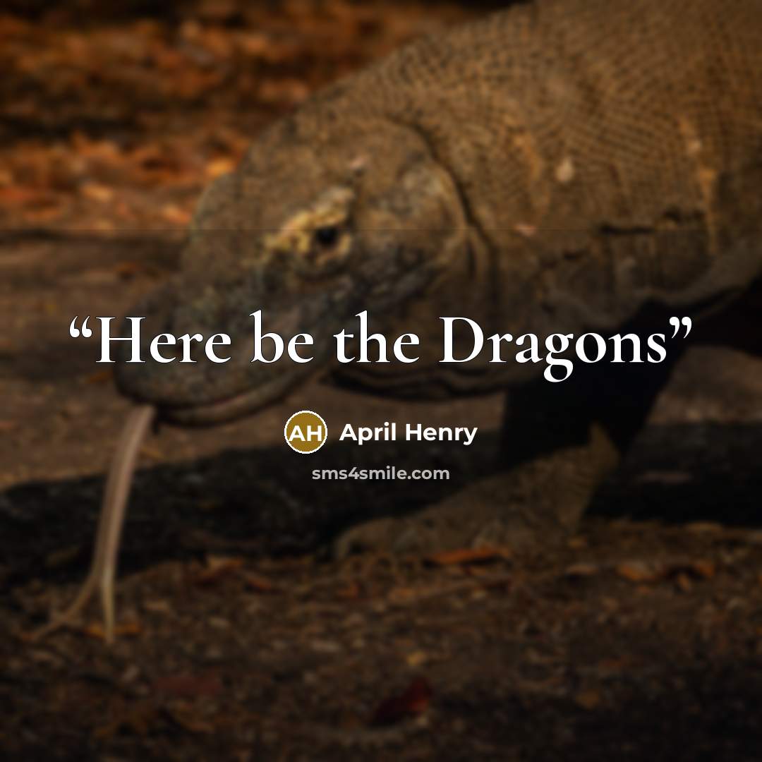 “Here be the Dragons” quote by April Henry