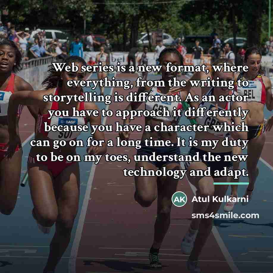 “Web series is a new format, where everything, from the…” quote by Atul Kulkarni