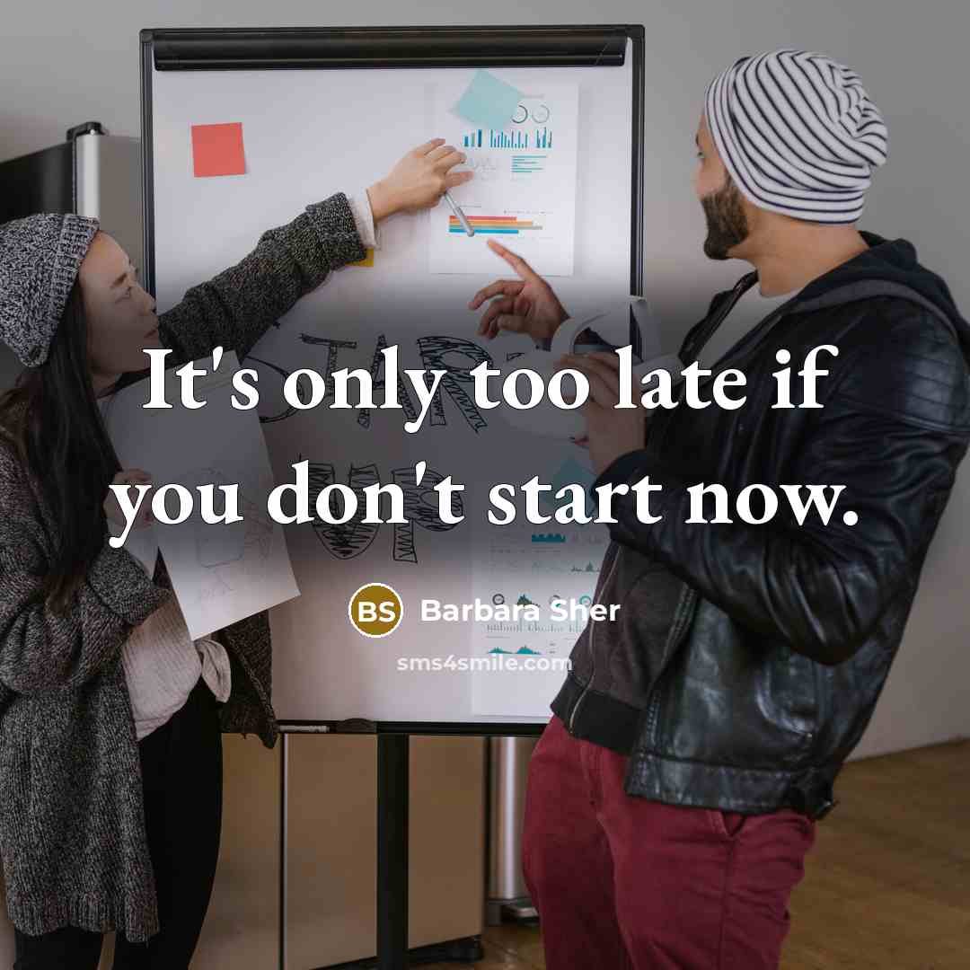 “It's only too late if you don't start now.…” quote by Barbara Sher