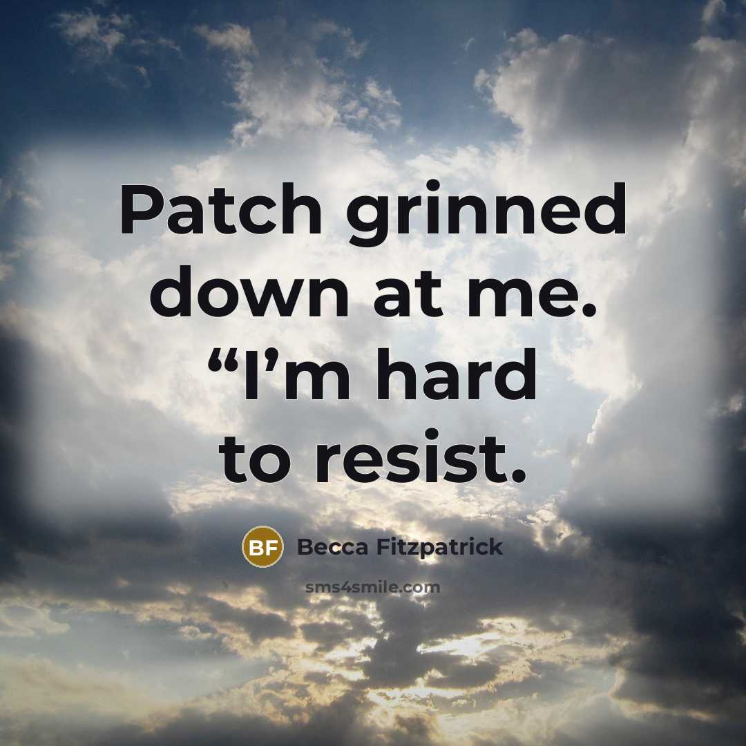 “Patch grinned down at me. “I’m hard to resist.…” quote by Becca Fitzpatrick