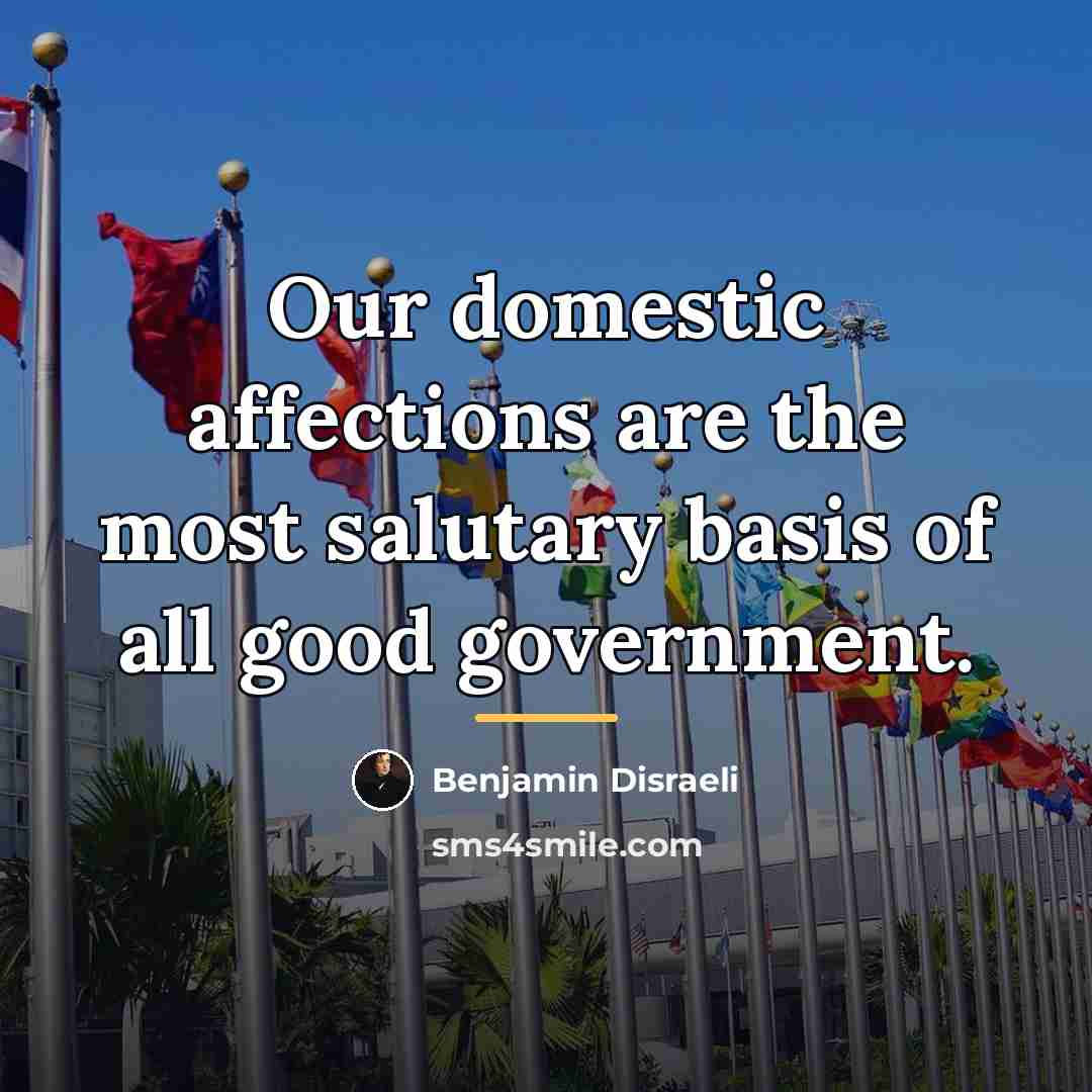 “Our domestic affections are the most salutary basis of all…” quote by Benjamin Disraeli