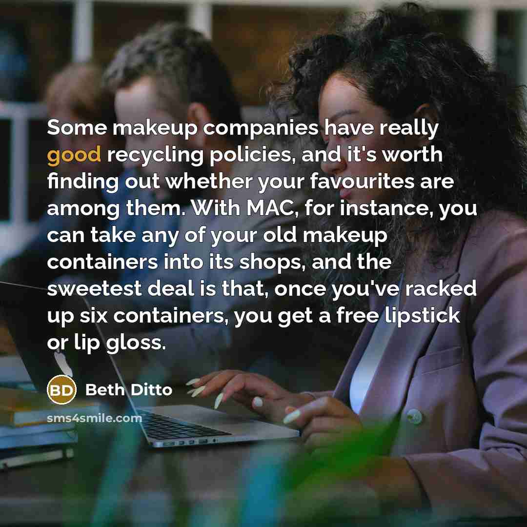 “Some makeup companies have really good recycling policies, and it's…” quote by Beth Ditto