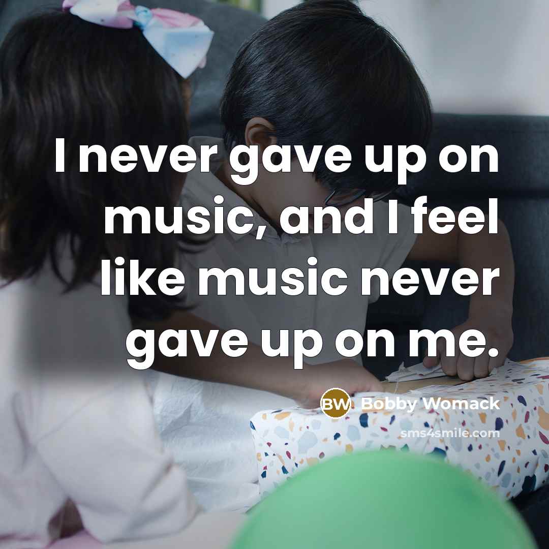 “I never gave up on music, and I feel like…” quote by Bobby Womack