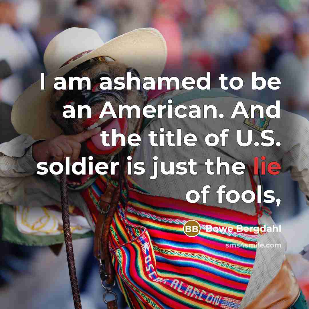 “I am ashamed to be an American. And the title…” quote by Bowe Bergdahl