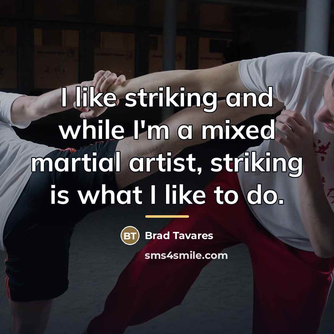 “I like striking and while I'm a mixed martial artist,…” quote by Brad Tavares