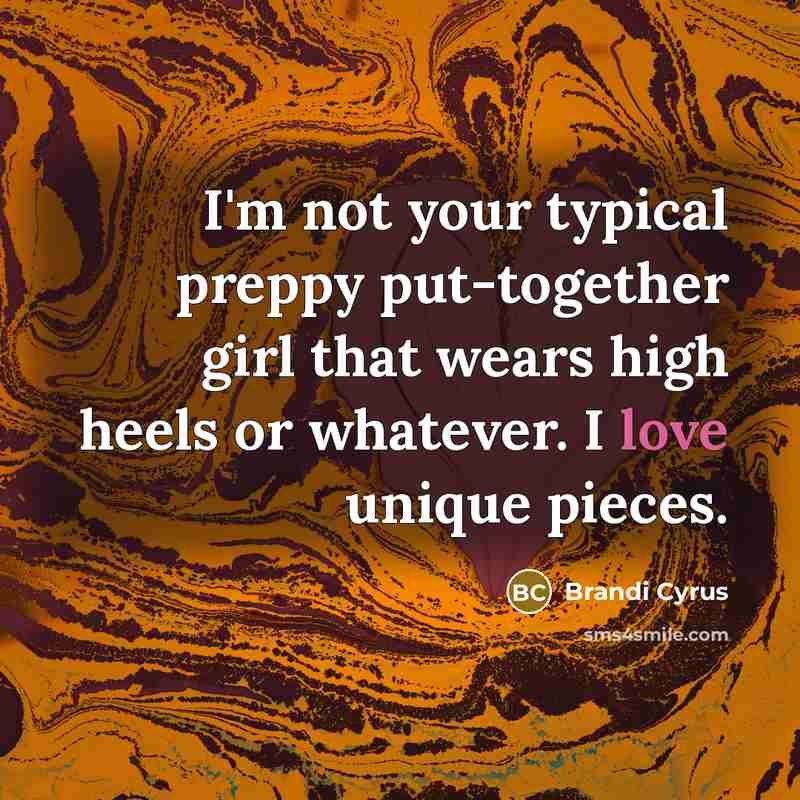 “I'm not your typical preppy put-together girl that wears high…” quote by Brandi Cyrus