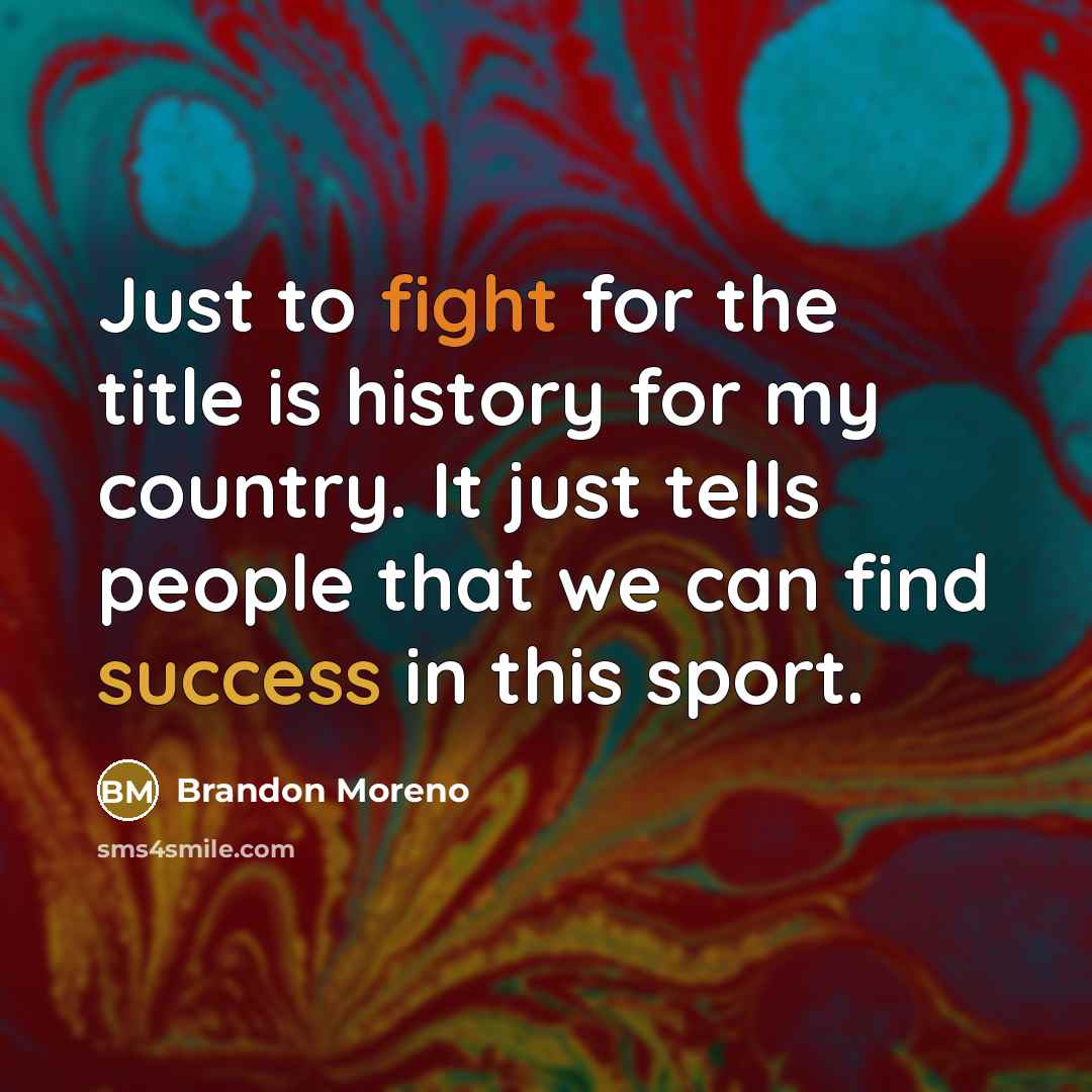 “Just to fight for the title is history for my…” quote by Brandon Moreno