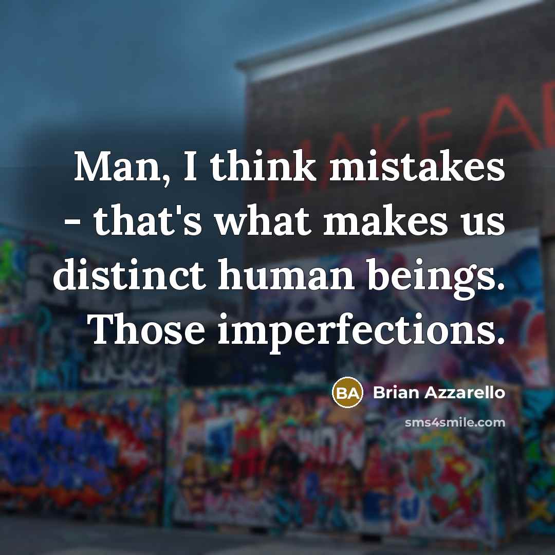 “Man, I think mistakes - that's what makes us distinct…” quote by Brian Azzarello
