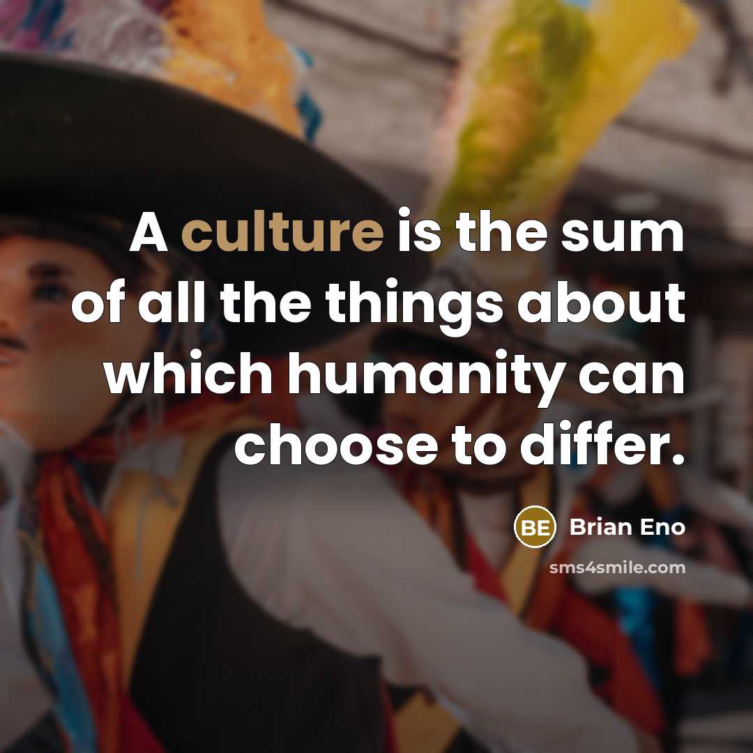 “A culture is the sum of all the things about…” quote by Brian Eno