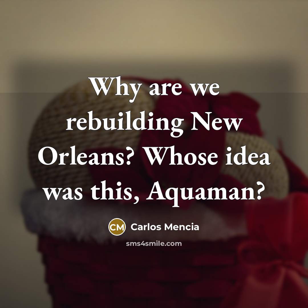 “Why are we rebuilding New Orleans? Whose idea was this,…” quote by Carlos Mencia