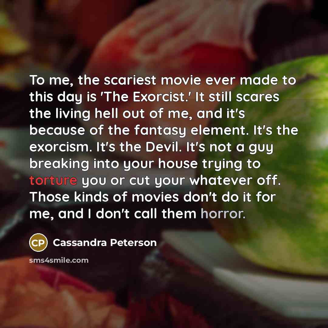 “To me, the scariest movie ever made to this day…” quote by Cassandra Peterson
