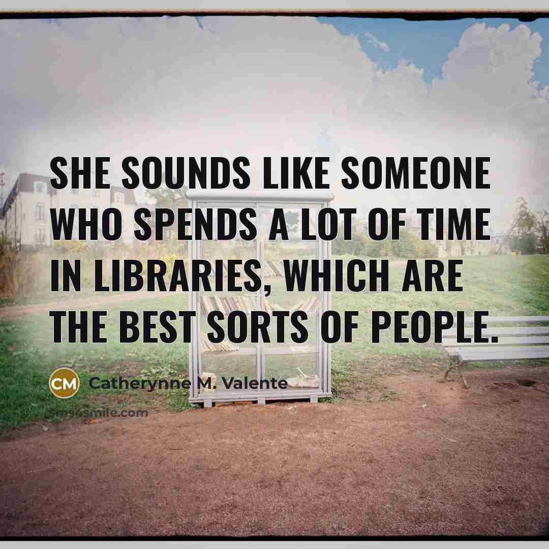 “She sounds like someone who spends a lot of time…” quote by Catherynne M. Valente