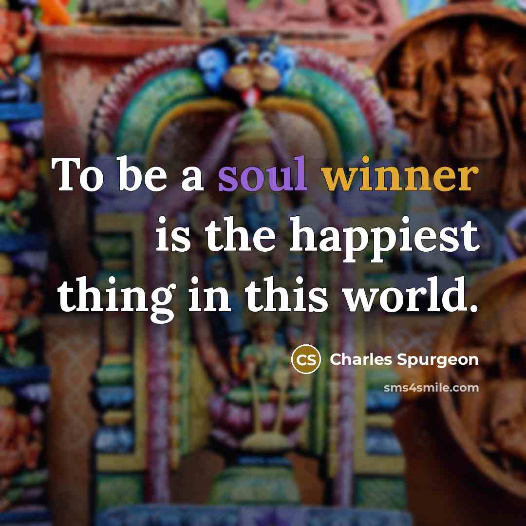 “To be a soul winner is the happiest thing in…” quote by Charles Spurgeon