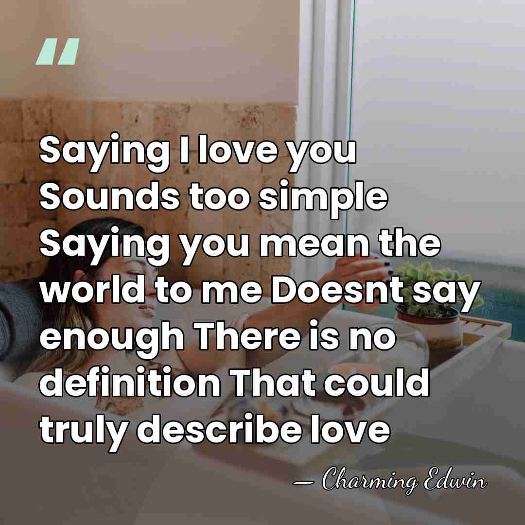 Saying I love you Sounds too simple Saying you mean the world&hellip; - Charming Edwin