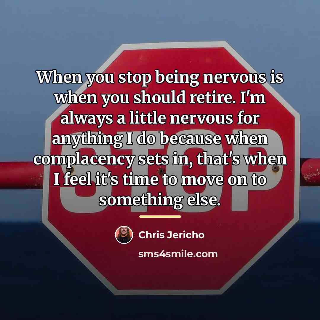 “When you stop being nervous is when you should retire.…” quote by Chris Jericho