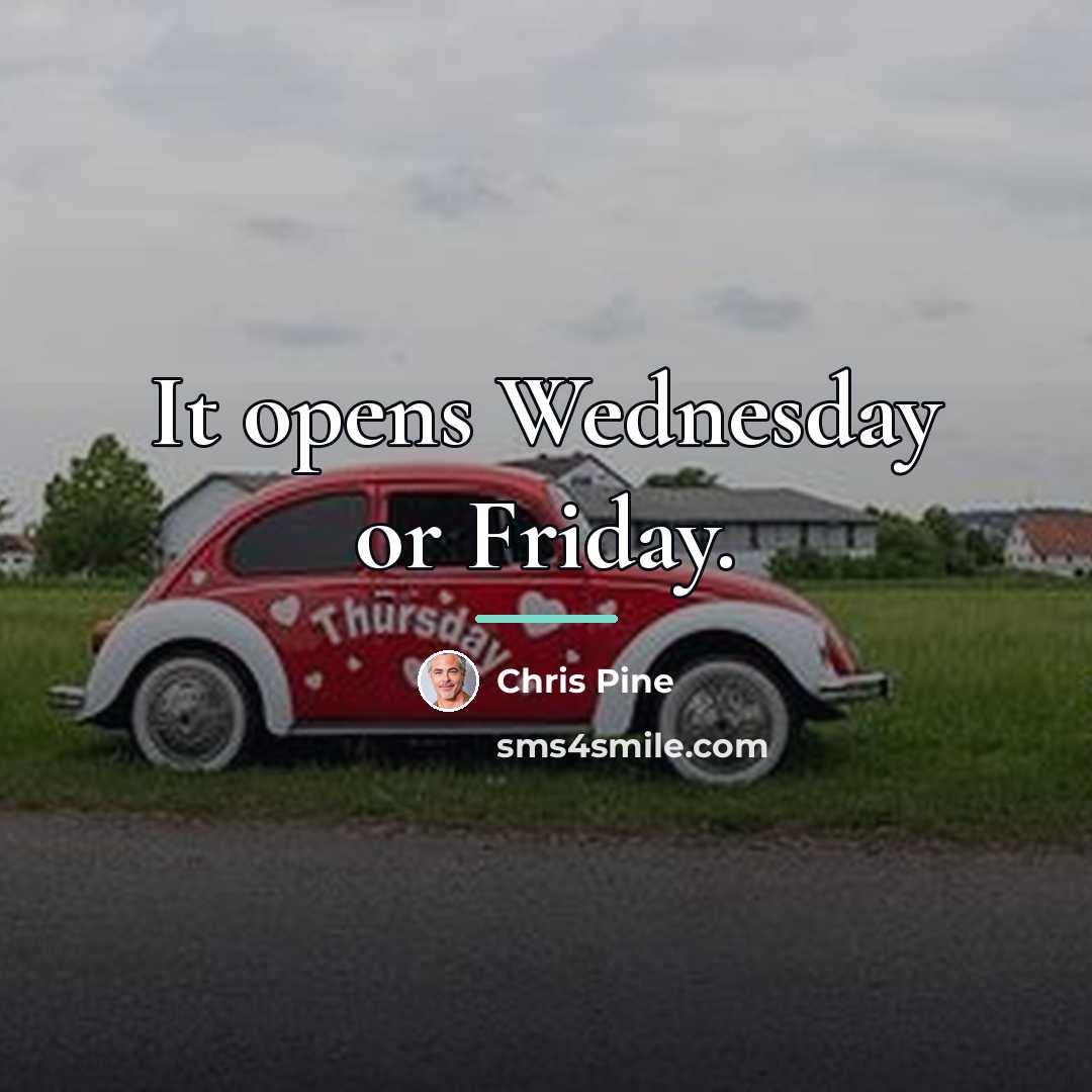 “It opens Wednesday or Friday.…” quote by Chris Pine