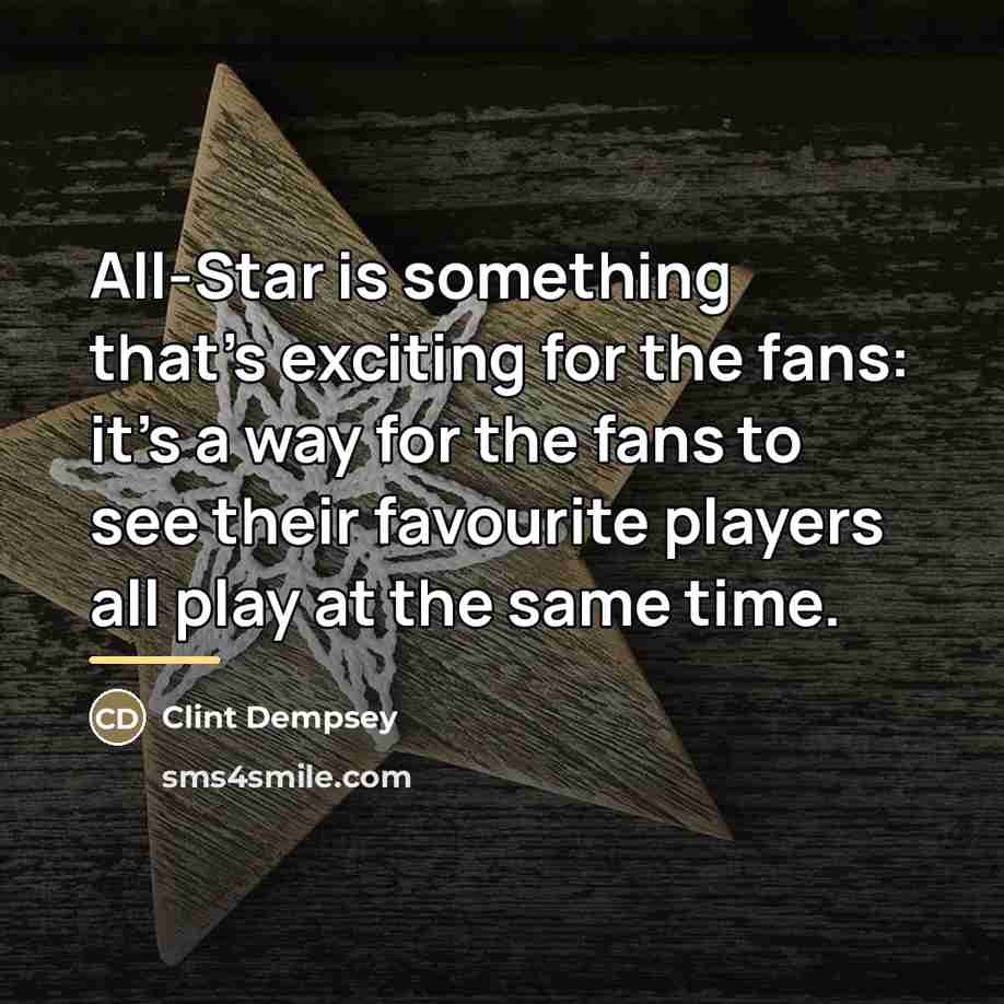 “All-Star is something that's exciting for the fans: it's a…” quote by Clint Dempsey