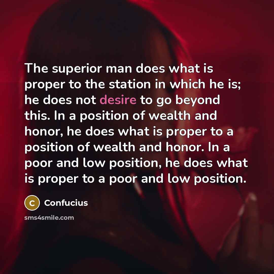 “The superior man does what is proper to the station…” quote by Confucius