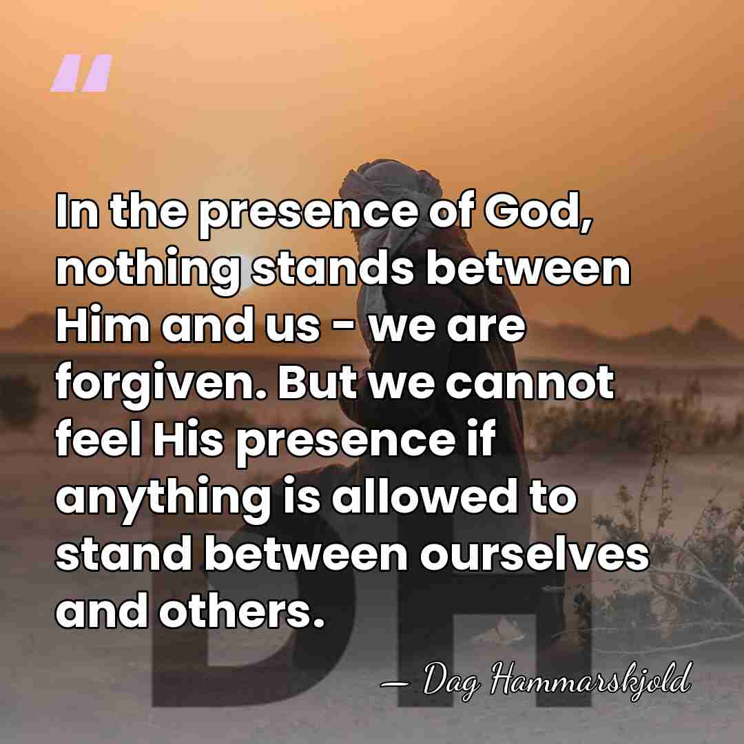 In the presence of God, nothing stands between Him and us -&hellip; - Dag Hammarskjold