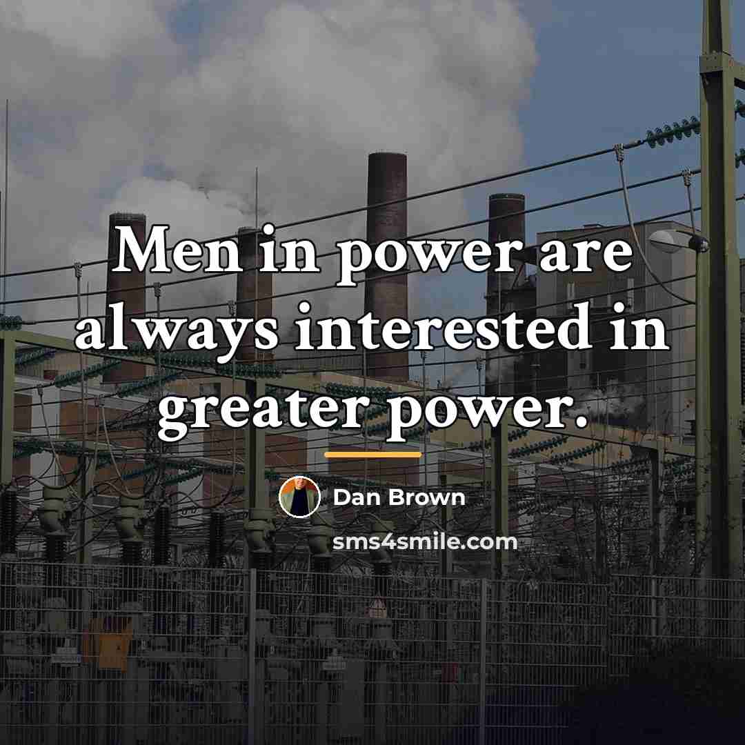 “Men in power are always interested in greater power.…” quote by Dan Brown