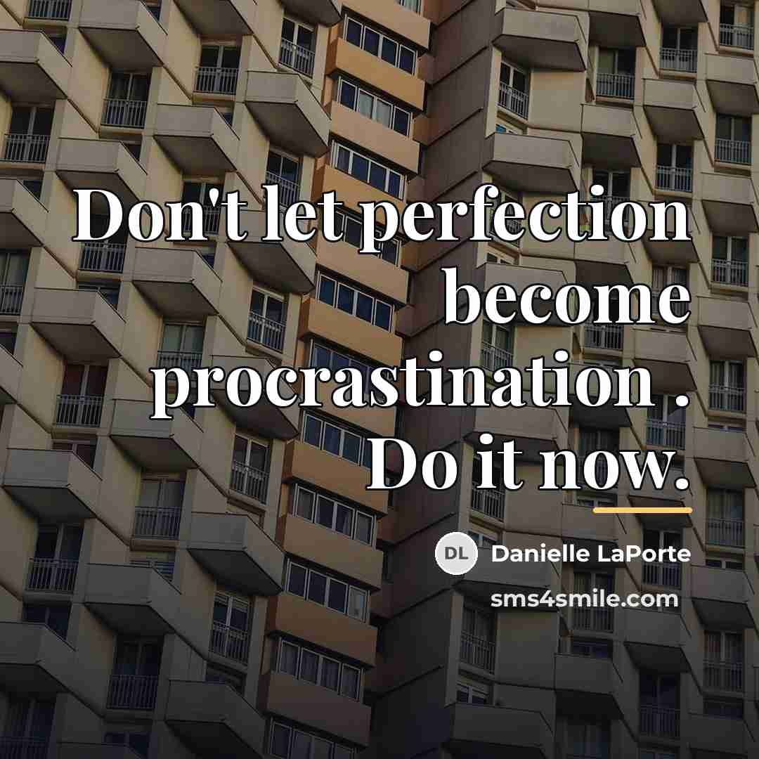 “Don't let perfection become procrastination . Do it now.…” quote by Danielle LaPorte