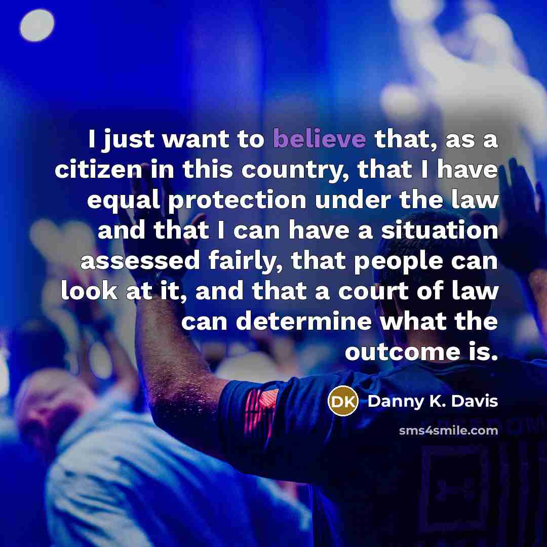 “I just want to believe that, as a citizen in…” quote by Danny K. Davis