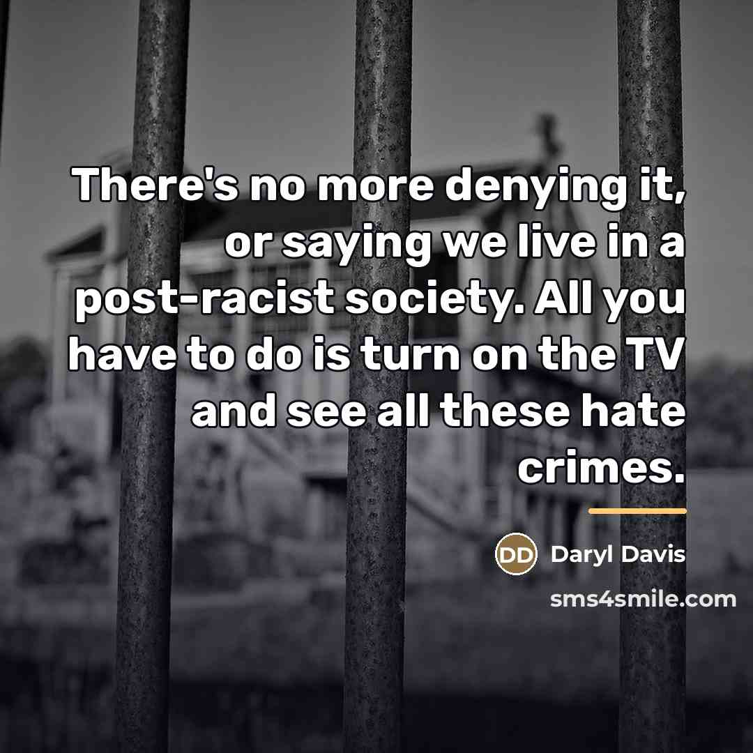 “There's no more denying it, or saying we live in…” quote by Daryl Davis