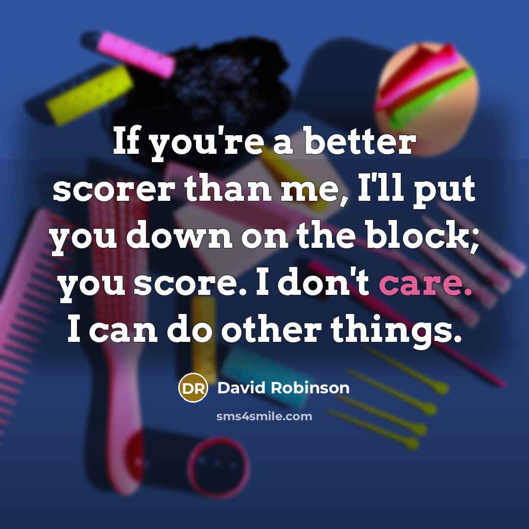 “If you're a better scorer than me, I'll put you…” quote by David Robinson