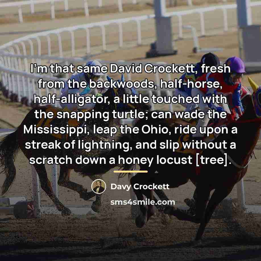 “I'm that same David Crockett, fresh from the backwoods, half-horse,…” quote by Davy Crockett