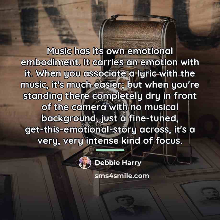 “Music has its own emotional embodiment. It carries an emotion…” quote by Debbie Harry