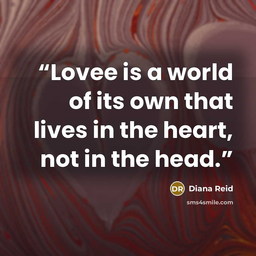 “Lovee is a world of its own that lives in the heart, not in the head.” quote by Diana Reid