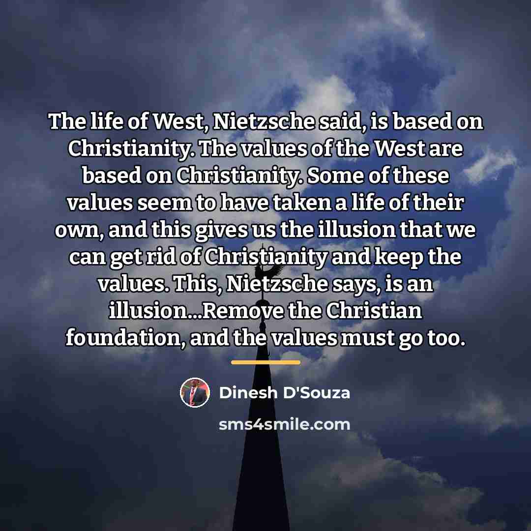 “The life of West, Nietzsche said, is based on Christianity.…” quote by Dinesh D'Souza
