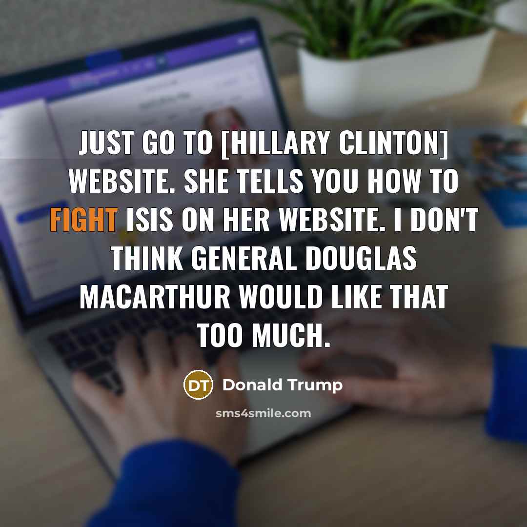 “Just go to [Hillary Clinton] website. She tells you how…” quote by Donald Trump
