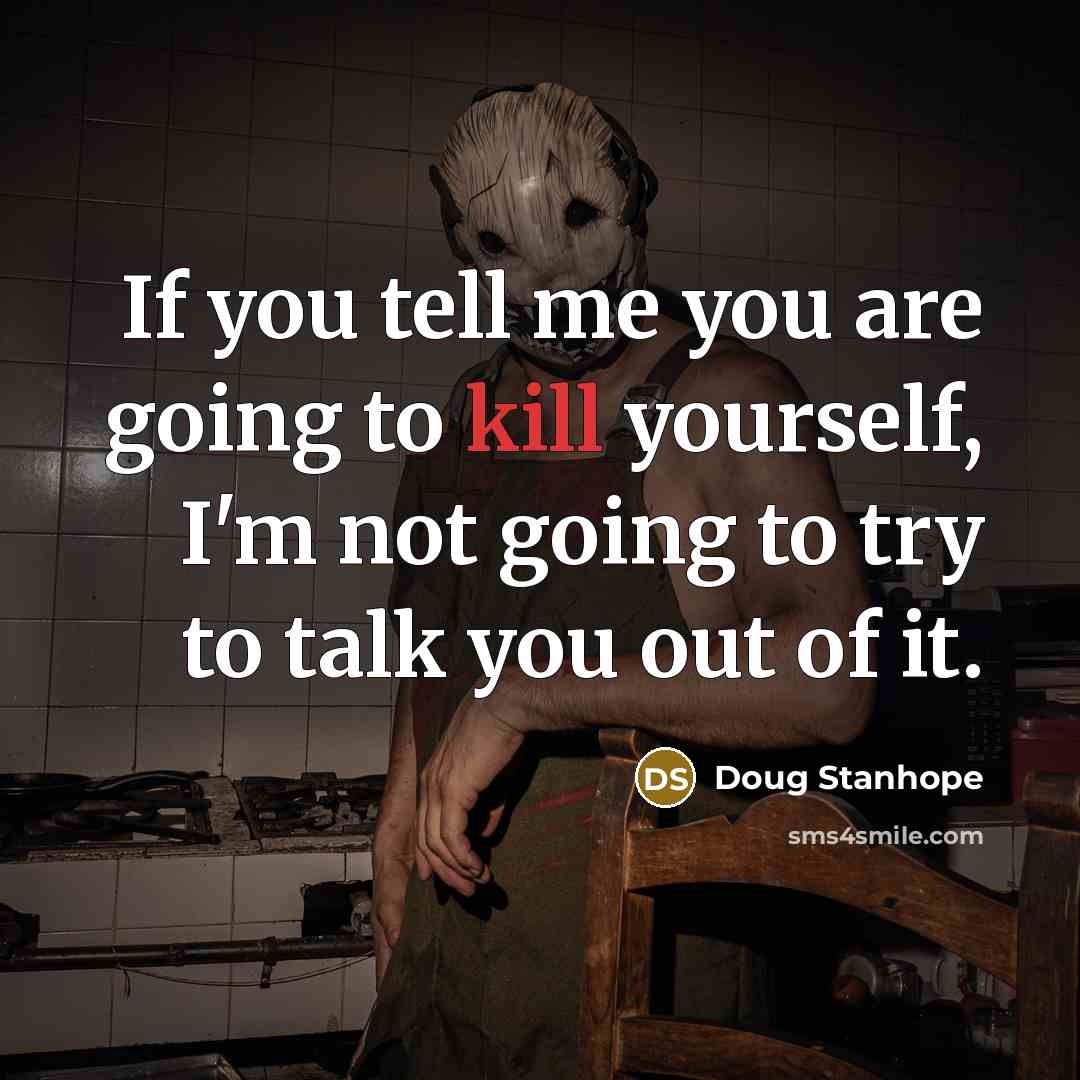 “If you tell me you are going to kill yourself,…” quote by Doug Stanhope