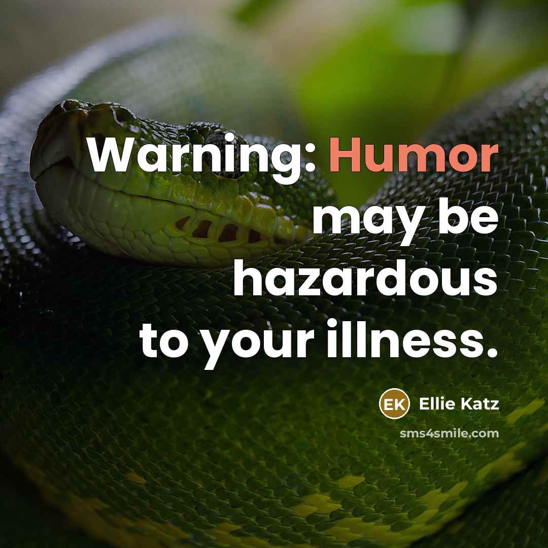 “Warning: Humor may be hazardous to your illness.” quote by Ellie Katz