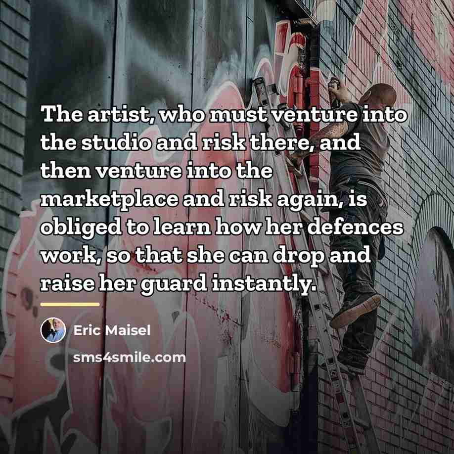 “The artist, who must venture into the studio and risk…” quote by Eric Maisel