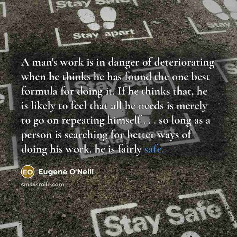 “A man's work is in danger of deteriorating when he…” quote by Eugene O'Neill