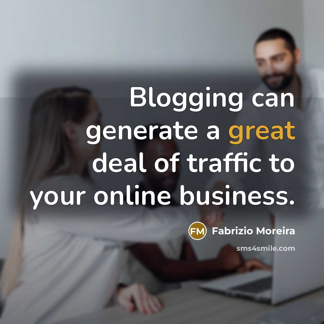 “Blogging can generate a great deal of traffic to your…” quote by Fabrizio Moreira
