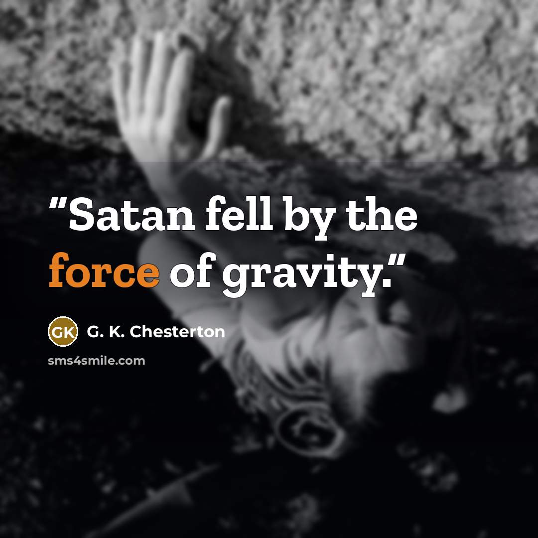 “Satan fell by the force of gravity.” quote by G. K. Chesterton
