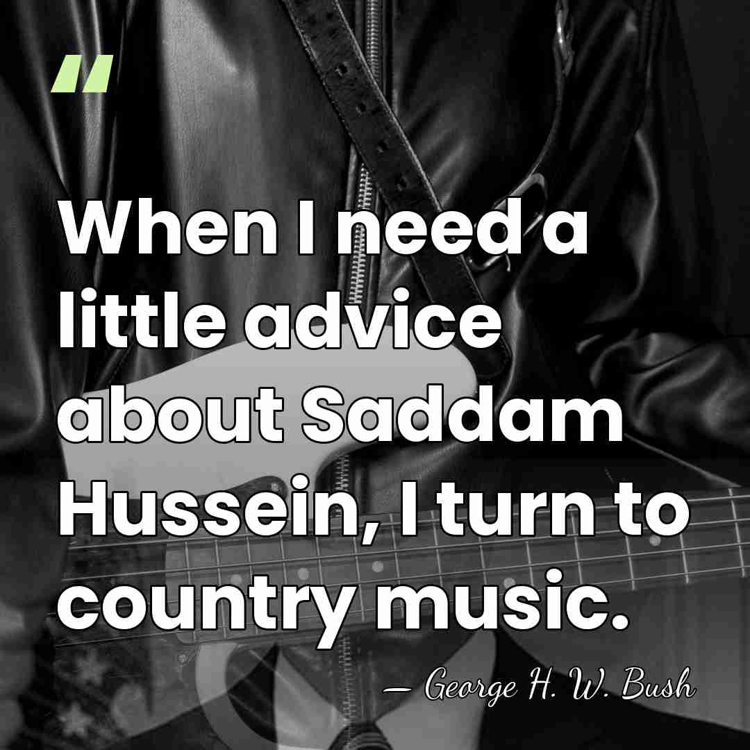 When I need a little advice about Saddam Hussein, I turn to&hellip; - George H. W. Bush