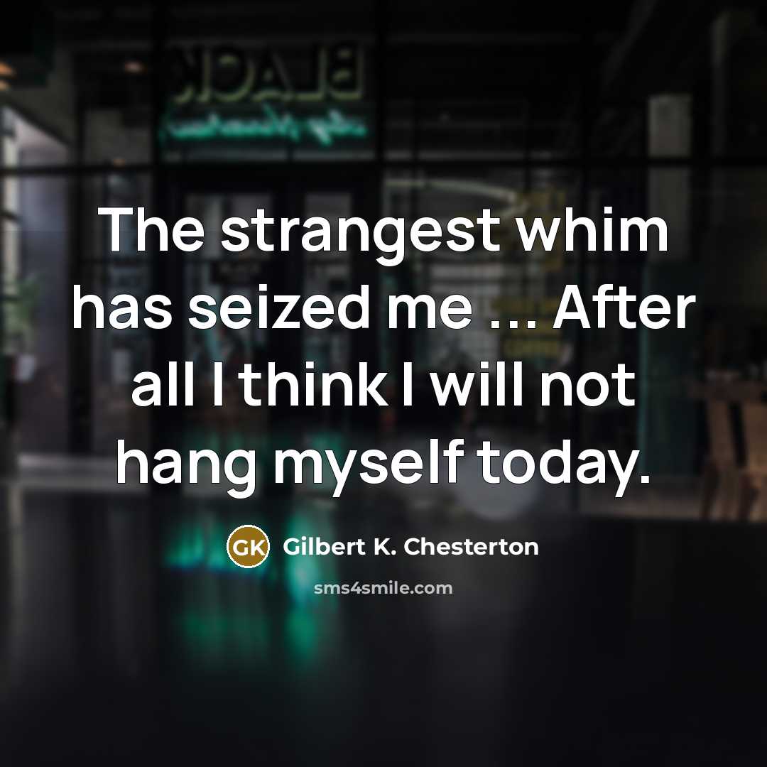 “The strangest whim has seized me ... After all I…” quote by Gilbert K. Chesterton