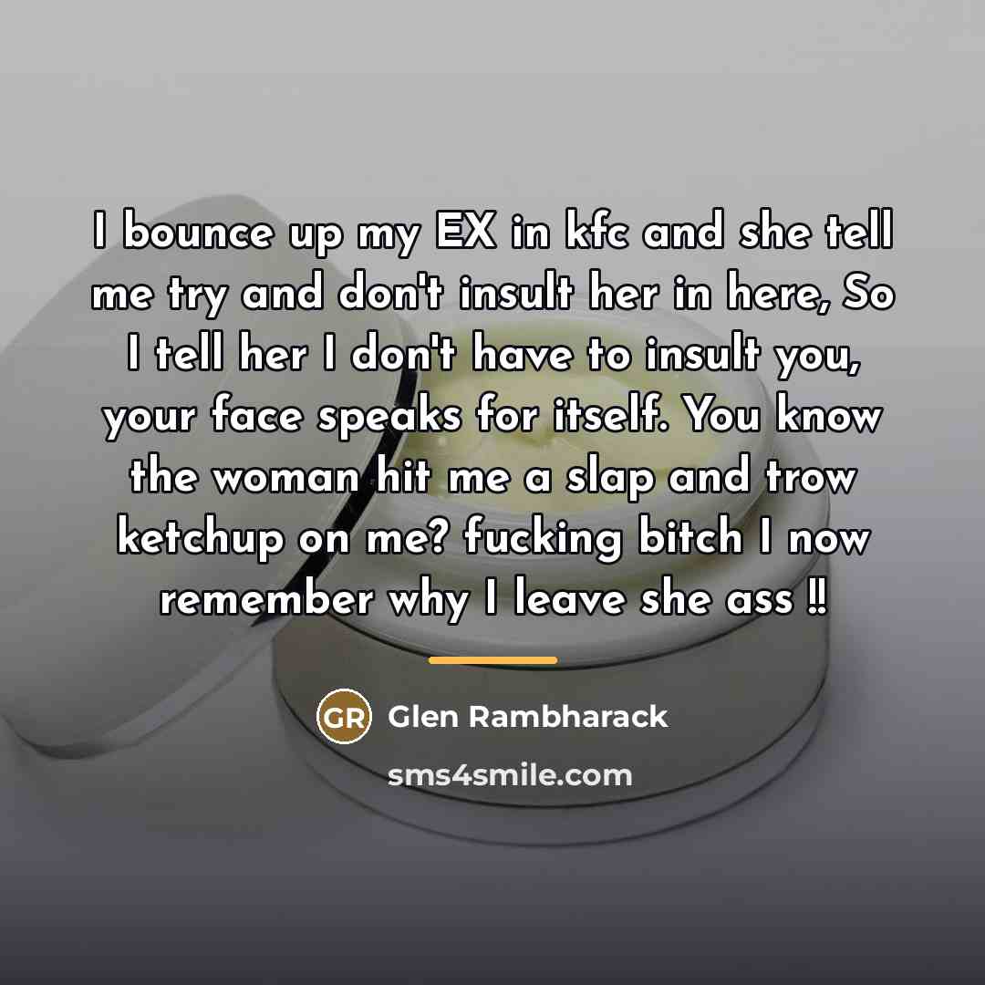 “I bounce up my EX in kfc and she tell…” quote by Glen Rambharack