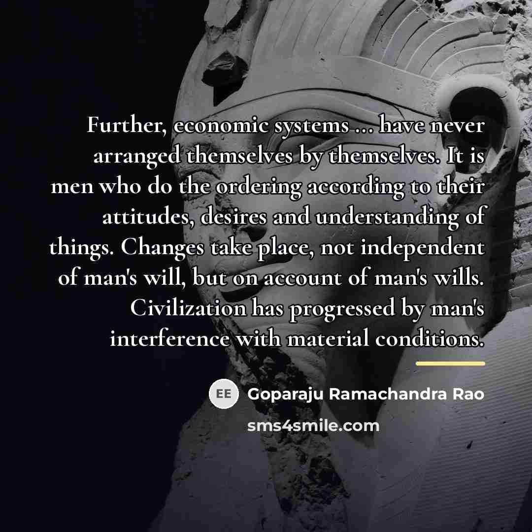“Further, economic systems ... have never arranged themselves by themselves.…” quote by Goparaju Ramachandra Rao