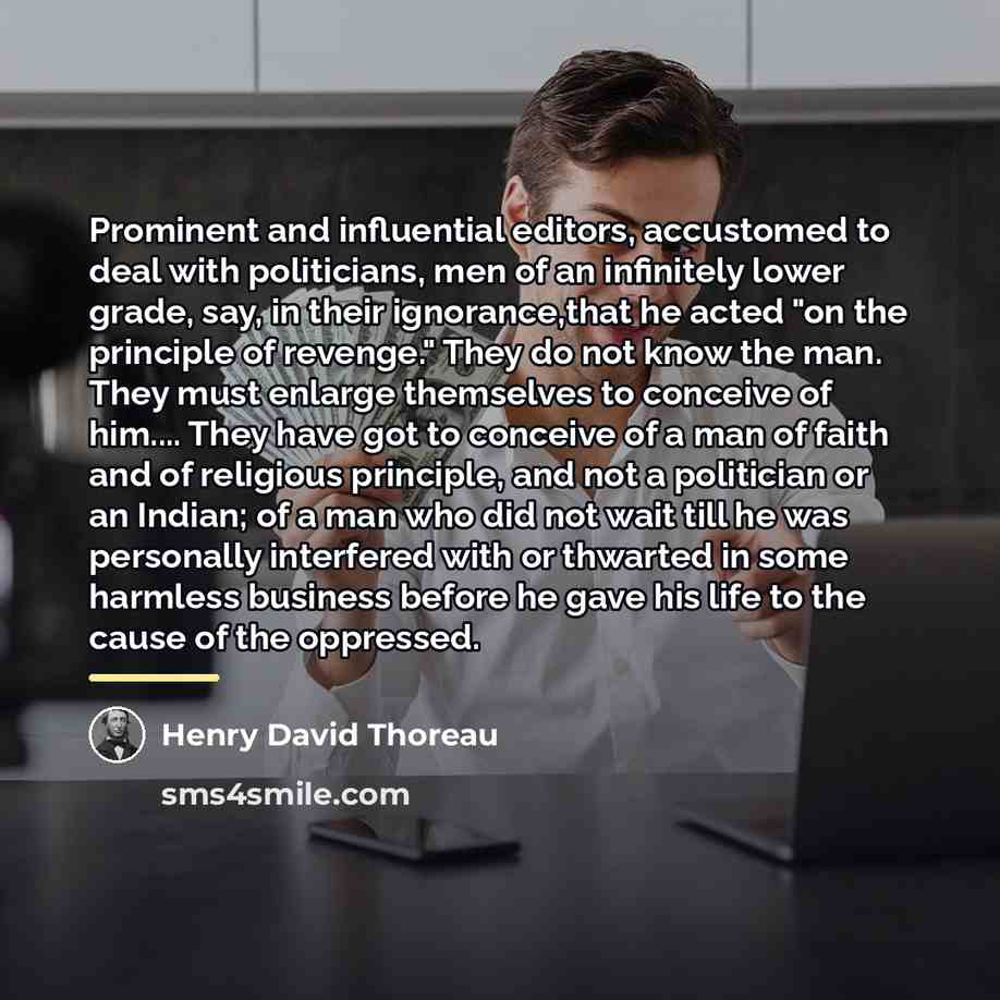“Prominent and influential editors, accustomed to deal with politicians, men…” quote by Henry David Thoreau