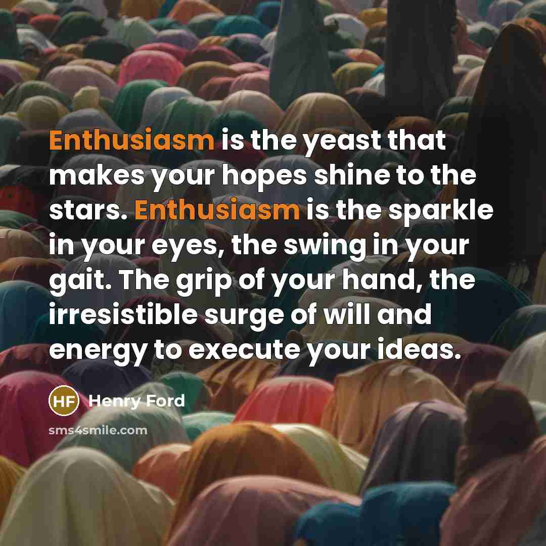 “Enthusiasm is the yeast that makes your hopes shine to…” quote by Henry Ford