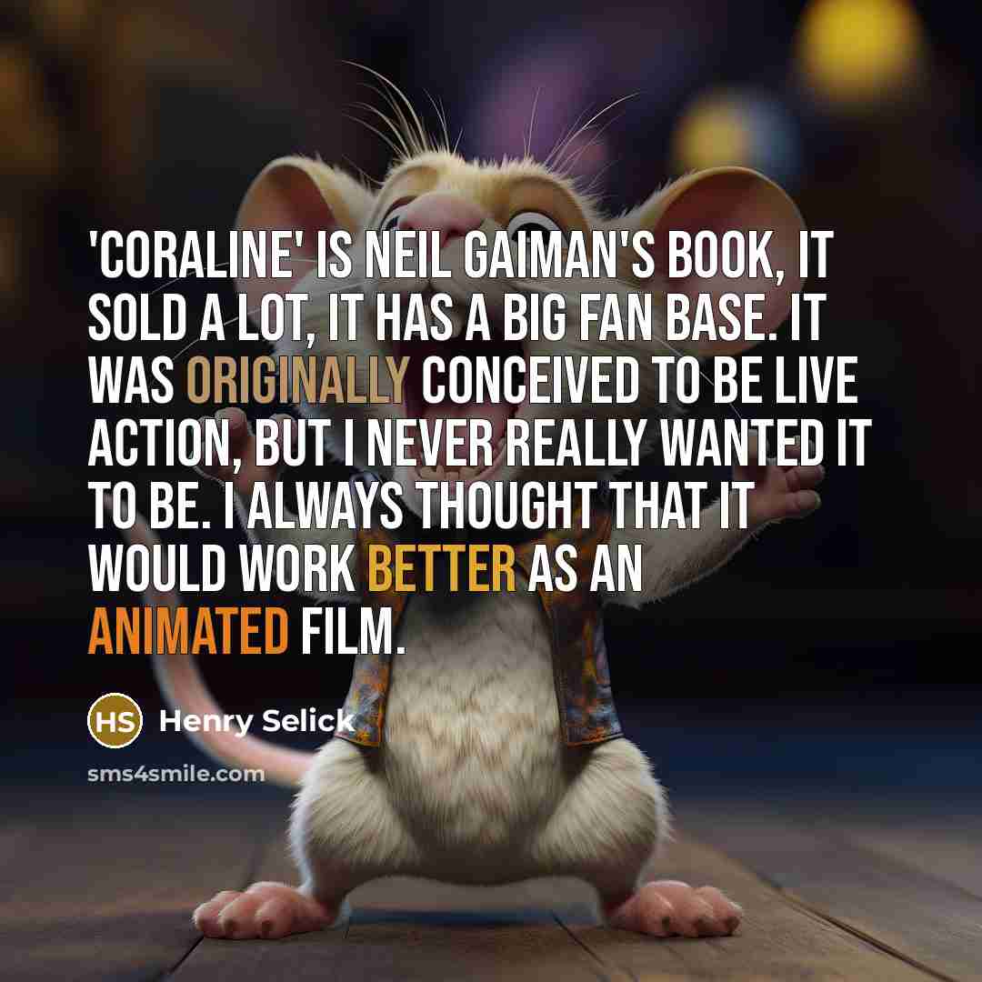 “'Coraline' is Neil Gaiman's book, it sold a lot, it…” quote by Henry Selick