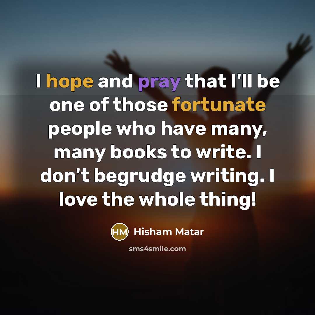 “I hope and pray that I'll be one of those…” quote by Hisham Matar