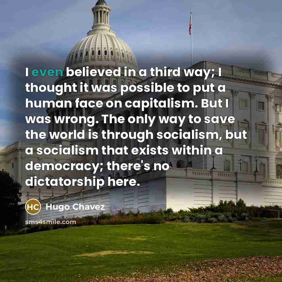 “I even believed in a third way; I thought it…” quote by Hugo Chavez